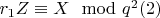 $r_1Z\equiv X\mod q^2\engo (2) $