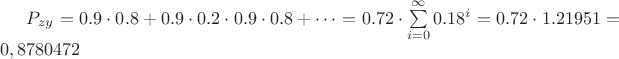 $P_{zy}=0.9 \cdot 0.8 + 0.9 \cdot 0.2 \cdot 0.9 \cdot 0.8 + \cdots = 0.72 \cdot \sum\limits_{i=0}^{\infty} 0.18^i = 0.72 \cdot 1.21951=0,8780472$