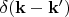 $\delta (\mathbf{k}-\mathbf{k'})$
