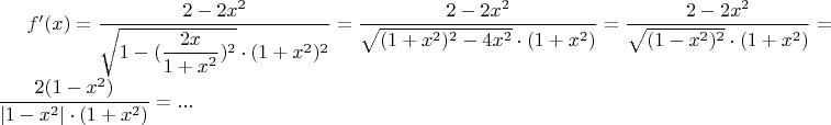 $f'(x)=\dfrac{2-2x^{2}}{\sqrt{1-(\dfrac{2x}{1+x^{2}})^{2}}\cdot(1+x^{2})^{2}}=\dfrac{2-2x^{2}}{\sqrt{(1+x^{2})^{2}-4x^{2}}\cdot(1+x^{2})}=\dfrac{2-2x^{2}}{\sqrt{(1-x^{2})^{2}}\cdot(1+x^{2})}=\dfrac{2(1-x^{2})}{|1-x^{2}|\cdot(1+x^{2})}=...$
