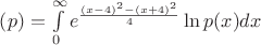 $\left( p \right) = \int\limits_{0}^{ \infty } e^{\frac{ (x-4)^{2} - (x+4)^2}{ 4 }}\ln{p(x)} dx$