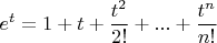 $$e^t = 1+t +\frac{t^2}{2!}+ ... + \frac{t^n}{n!}$$