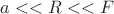 $a<<R<<F$ $a<<R<<F$