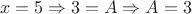 $$x=5\Rightarrow 3=A\Rightarrow A=3$$
