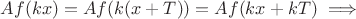 $Af(kx)=Af(k(x+T))=Af(kx+kT) \implies$