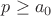 $p \ge a_0$