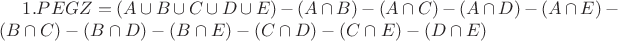 $\!1.PEGZ = (A \cup B \cup C \cup D \cup E)-(A \cap B)-(A \cap C)-(A \cap D)-(A\cap E)-(B \cap C)-(B \cap D)-(B \cap E)-(C \cap D)-(C \cap E)-(D \cap E)$