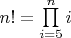 $n! = \prod\limits_{i=5}^n i$