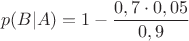 $$p(B|A)=1-\dfrac{0,7\cdot 0,05}{0,9}$$