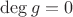 $\deg g=0$