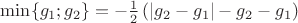 $\min\{g_1;g_2\}=-\frac12\left(|g_2-g_1|-g_2-g_1 \right)$