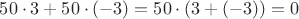 $50\cdot3+50\cdot(-3)=50\cdot(3+(-3))=0$