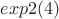 $exp2(4)$