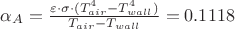 $\alpha_{A}=\frac{\varepsilon \cdot \sigma \cdot (T_{air}^{4} - T_{wall}^{4})}{T_{air} - T_{wall}}= 0.1118$
