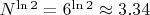 $ N^{\ln 2} = 6^{\ln 2} \approx 3.34 $