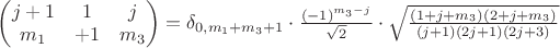$
\begin{pmatrix}
j+1 & 1 & j \\
m_1 & +1 & m_3 \\
\end{pmatrix} = 
\delta_{0, m_1+m_3+1} \cdot \frac{(-1)^{m_3 - j}}{\sqrt{2}} \cdot 
\sqrt{
\frac{(1+j+m_3)(2+j+m_3)}{ (j+1) (2j+1)(2j+3)}
}
$