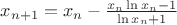 $x_{n+1}=x_n - \frac{x_n \ln{x_n}-1}{\ln{x_n}+1}$