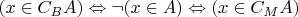 $(x \in C_BA) \Leftrightarrow \neg (x \in A) \Leftrightarrow (x \in C_MA)$