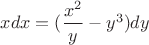 $xdx=(\dfrac{x^2}{y}-y^3)dy$