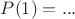 $P(1)=...$
