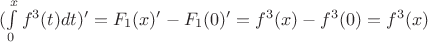 $(\int\limits_{0}^{x}f^3(t)dt)' =F_1(x)' -F_1(0)'  = f^3(x) - f^3(0)  = f^3(x)$