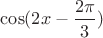 $\cos(2x-\dfrac{2\pi}{3})$