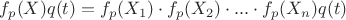 $f_p(X)q(t) = f_p(X_1)\cdot f_p(X_2)\cdot...\cdot f_p(X_n)q(t)$