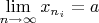 $\lim\limits_{n\to\infty}x_{n_i}=a$