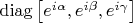 $\operatorname{diag} \left[e^{i\alpha}, e^{i\beta}, e^{i\gamma}\right]$