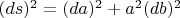 $(ds)^2=(da)^2+a^2(db)^2$