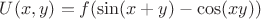 $U(x,y)=f(\sin(x+y)-\cos(xy))$