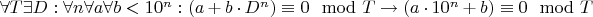 $\forall T \exists D: \forall n \forall a \forall b < 10^n: (a + b \cdot D^n) \equiv 0 \mod T \rightarrow (a \cdot 10^n + b) \equiv 0 \mod T$