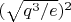 $(\sqrt{q^3/e})^2$