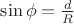 $\sin \phi=\frac dR$