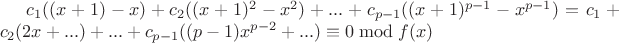 $c_1((x + 1) - x) + c_2((x + 1)^{2} - x^{2}) + ... + c_{p - 1}((x + 1)^{p - 1} - x^{p - 1}) = c_1 + c_2(2x + ...) + ... + c_{p - 1}((p - 1)x^{p - 2} + ...) \equiv 0 \bmod f(x)$
