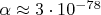 $\alpha \approx 3 \cdot 10^{-78}$