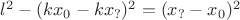 $l^2-(kx_0-kx_?)^2=(x_?-x_0)^2$