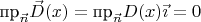 $\text{пр}_{\vec n}\vec D(x)=\text{пр}_{\vec n}D(x)\vec\imath=0$
