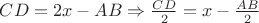 $CD=2x-AB \Rightarrow \frac{CD}{2}=x-\frac{AB}{2}$