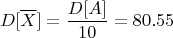 $$D[\overline X]=\frac{D[A]}{10}=80.55$$