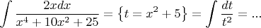 $$\int \frac{2xdx}{x^4+10x^2+25}=\big\{t=x^2+5\big\}=\int \frac{dt}{t^2}=...$$