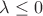 $\lambda \le 0$