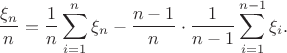 $$\frac{\xi_n}{n}=\frac{1}{n}\sum_{i=1}^n\xi_n-\frac{n-1}{n}\cdot\frac{1}{n-1}\sum_{i=1}^{n-1}\xi_i.$$