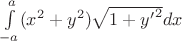 $\int\limits_{-a}^{a}({x}^{2}+{y}^{2})\sqrt{1+{y'}^{2}}dx$