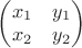 $\begin{pmatrix}
x_1 & y_1\\
x_2 & y_2\\
\end{pmatrix}$ $\begin{pmatrix}
x_1 & y_1\\
x_2 & y_2\\
\end{pmatrix}$