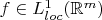 $f\in L^1_{loc}(\mathbb{R}^m)$