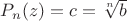 $P_n(z)=c=\sqrt[n] b$