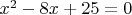 $x^2-8x+25=0$