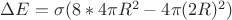 $\Delta E=\sigma (8 * 4\pi R^2 -4\pi (2R)^2 )$