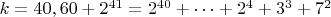 $ k=40,60+2^{41}=2^{40}+&hellip;+2^4+3^3+7^2$